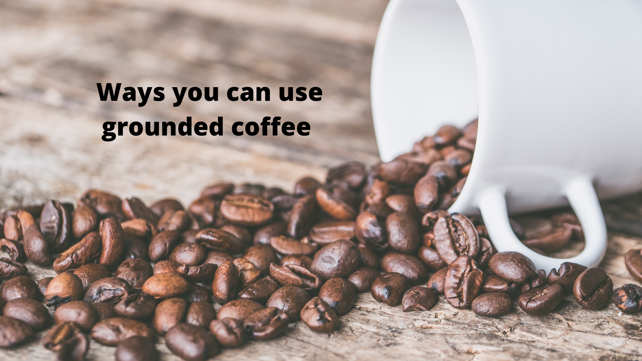 Ways you can use grounded coffee- 