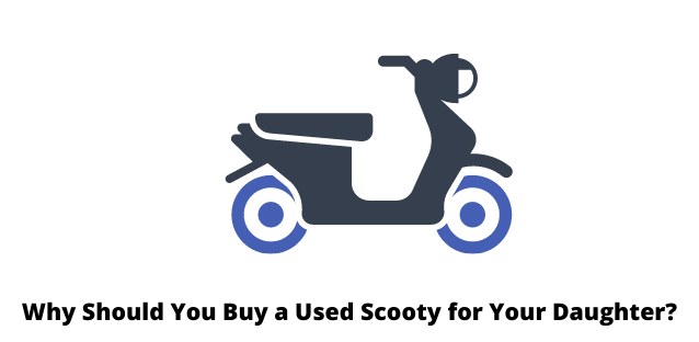 Why Should You Buy a Used Scooty for Your Daughter?