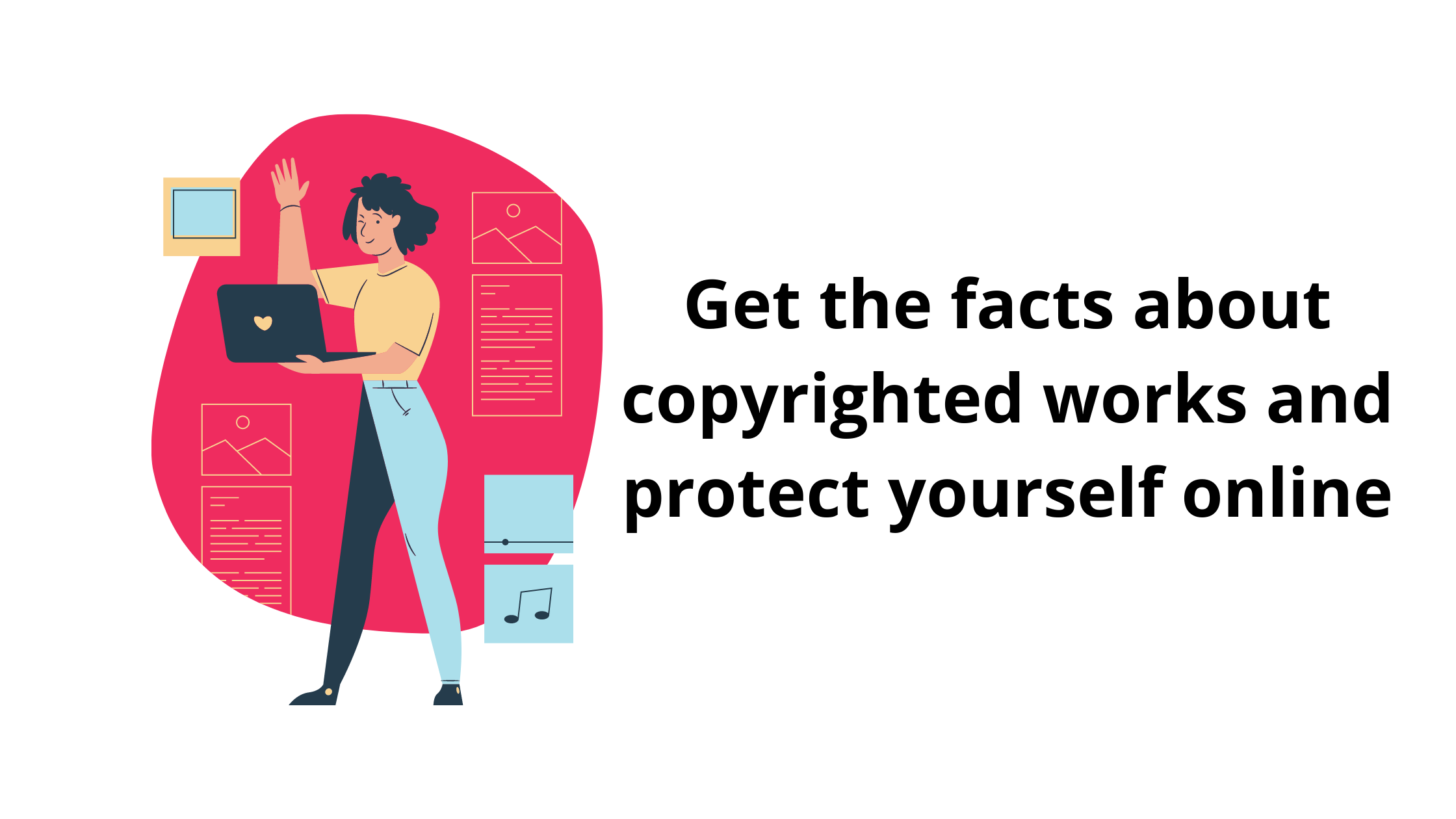 Get the facts about copyrighted works and protect yourself online