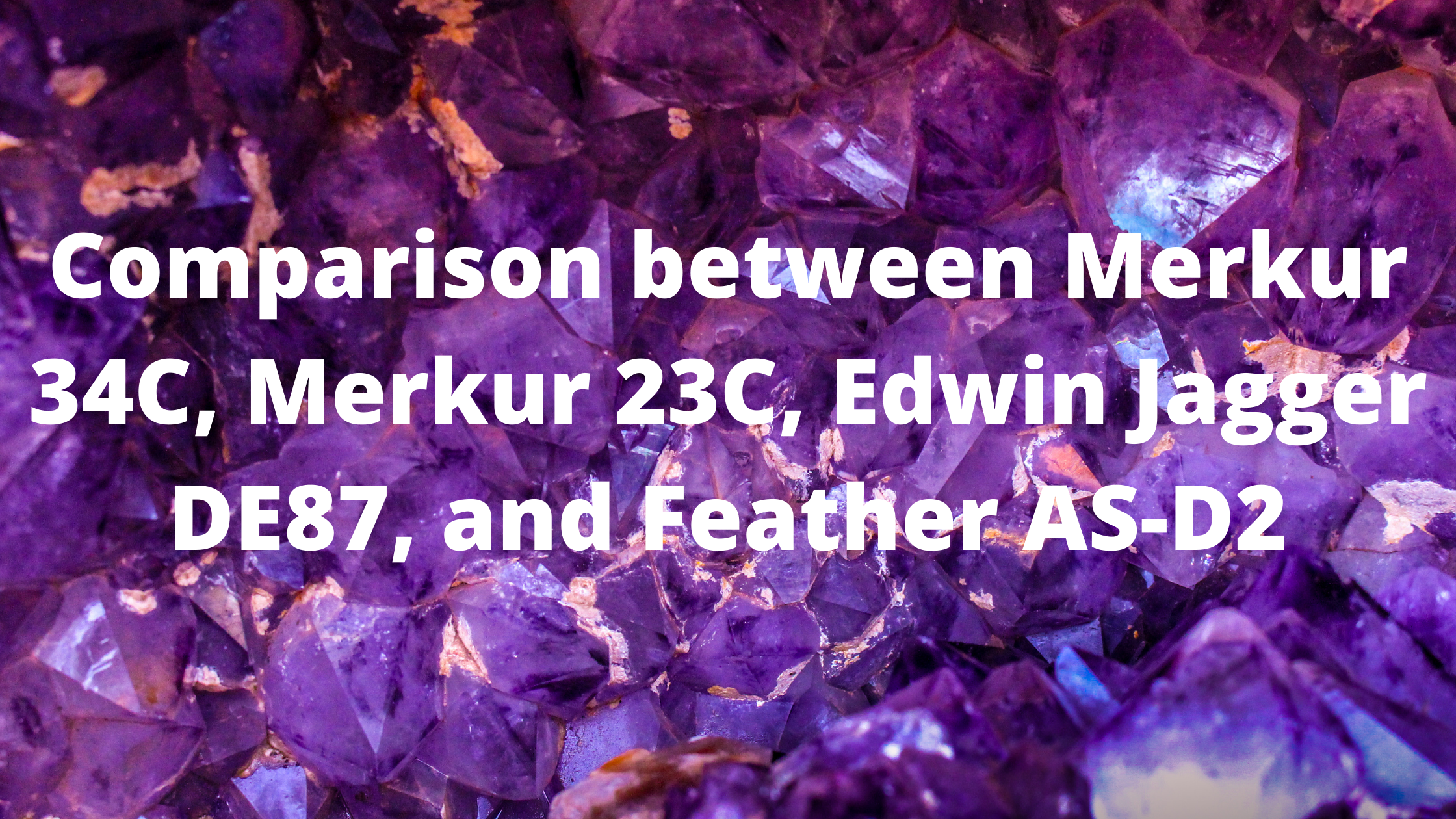 Comparison between Merkur 34C, Merkur 23C, Edwin Jagger DE87, and Feather AS-D2
